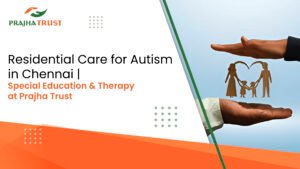 Residential Care for Autism in Chennai: Facilities, Therapies Explained